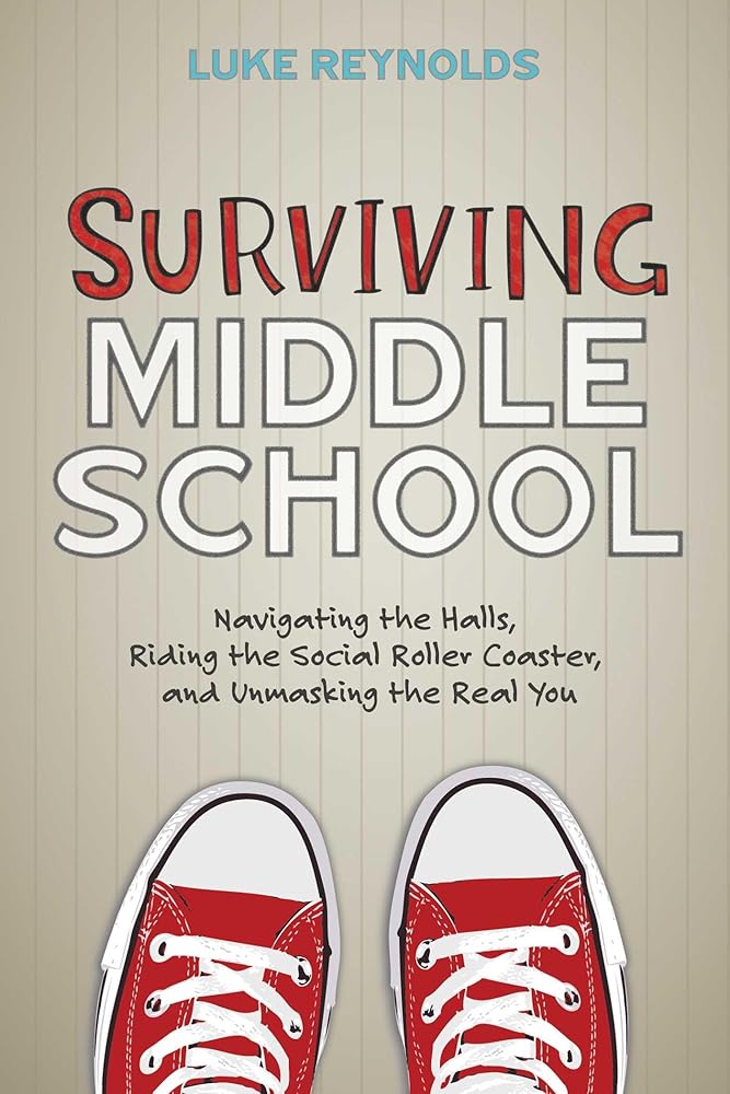 Surviving Middle School: Navigating the Halls, Riding the Social Roller Coaster, and Unmasking the Real You cover image