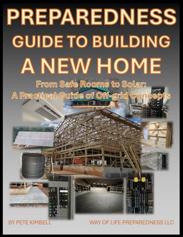 Preparedness Guide To Building A New Home: From Safe Rooms to Solar: A Practical Guide of Off-grid Concepts cover image
