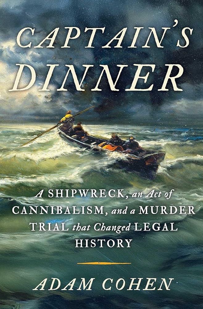 Captain's Dinner: A Shipwreck, An Act of Cannibalism, and a Murder Trial that Changed Legal History cover image