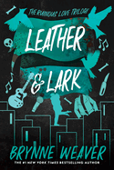 Leather & Lark: The Ruinous Love Trilogy (Ruinous Love Trilogy #2) by Brynne Weaver