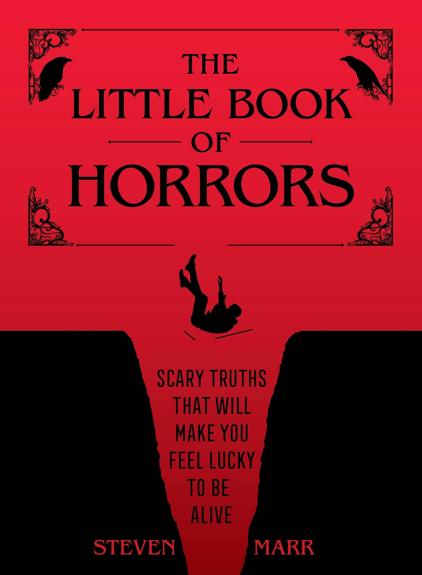 The Little Book of Horrors: Scary Truths That Will Make You Feel Lucky to Be Alive by Steven Marr