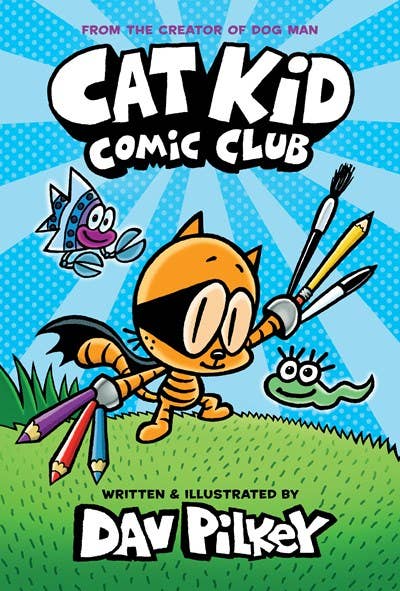 Cat Kid Comic Club: A Graphic Novel (Cat Kid Comic Club #1): From the Creator of Dog Man by Dav Pilkey
