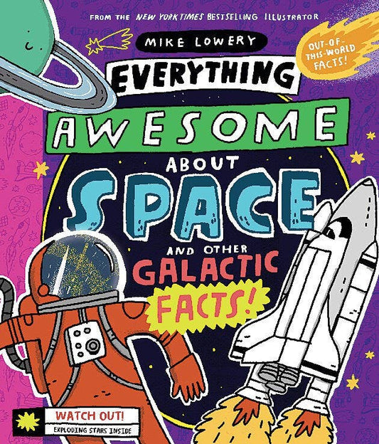Everything Awesome About Space and Other Galactic Facts! (3) by Mike Lowery