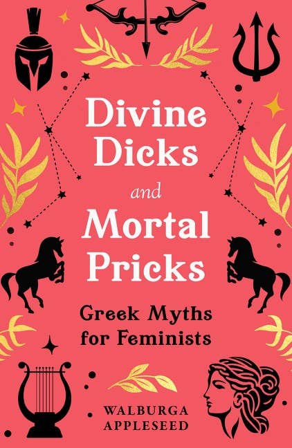 Divine Dicks and Mortal Pricks: Feminism and humour collide in these outrageously fun new retellings of the Greek myths you know and love