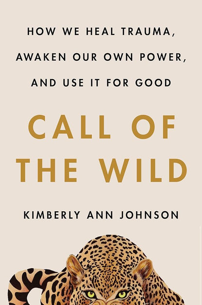 Call of the Wild: How We Heal Trauma, Awaken Our Own Power, and Use It For Good cover image