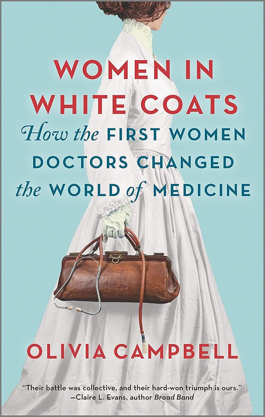 Women in White Coats: How the First Women Doctors Changed the World of Medicine cover image