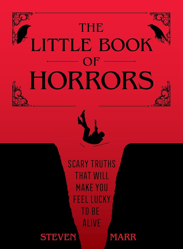 The Little Book of Horrors: Scary Truths That Will Make You Feel Lucky to Be Alive cover image