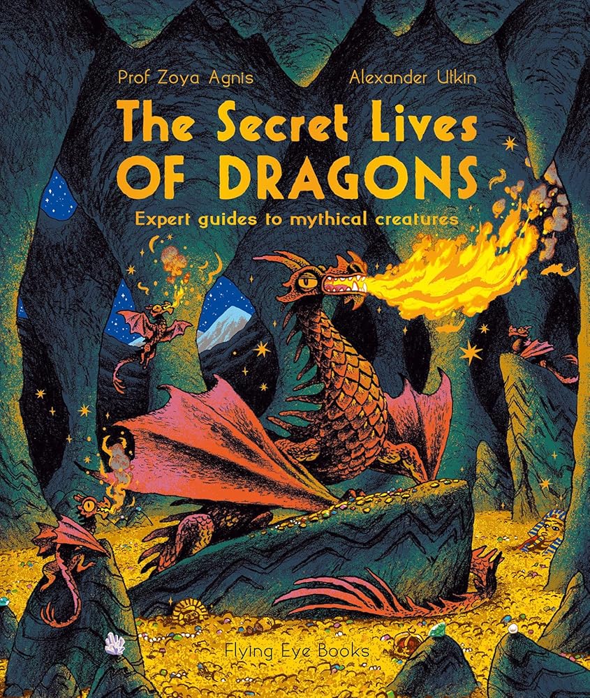 The Secret Lives of Dragons: Expert Guides to Mythical Creatures (The Secret Lives Series) cover image