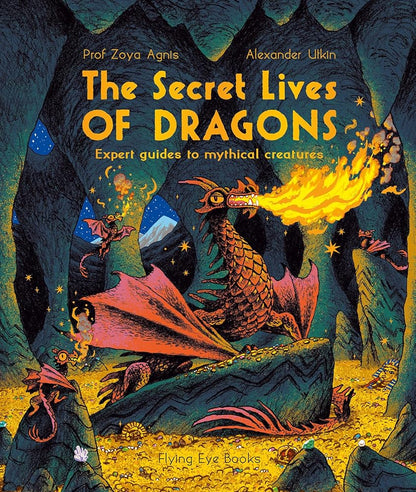 The Secret Lives of Dragons: Expert Guides to Mythical Creatures (The Secret Lives Series) cover image