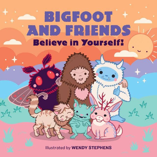 Bigfoot and Friends (Board Book): Believe in Yourself! by Wendy Stephens