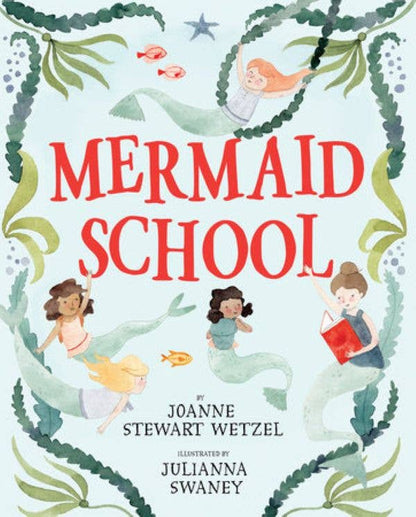 Mermaid School by Joanne Stewart Wetzel, Julianna Swaney