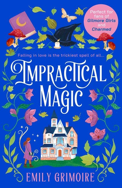 Impractical Magic: Gilmore Girls meets Charmed in 2025 – this is the cosiest, small-town second-chance romance you’ll read! by Emily Grimoire