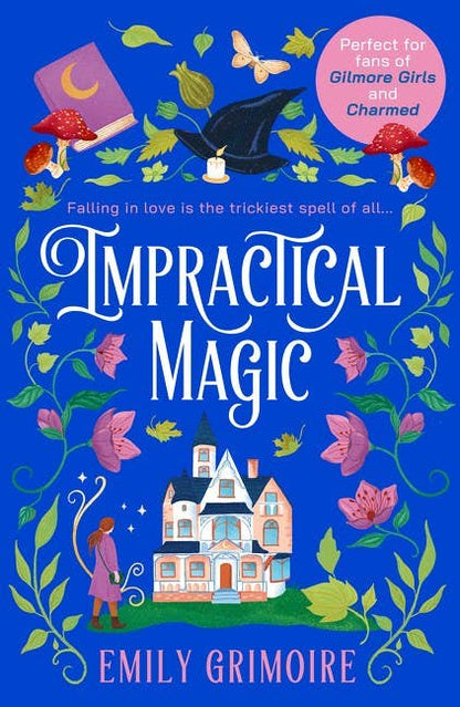 Impractical Magic: Gilmore Girls meets Charmed in 2025 – this is the cosiest, small-town second-chance romance you’ll read! by Emily Grimoire