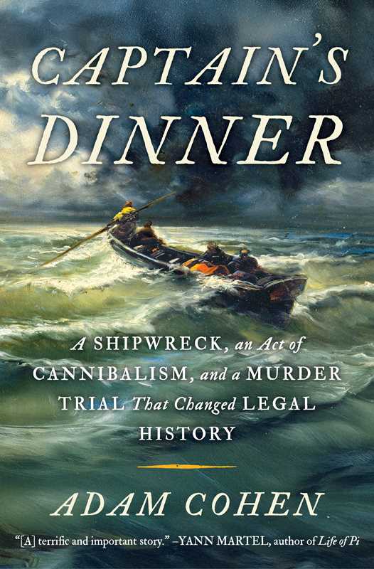 Captain's Dinner: A Shipwreck, An Act of Cannibalism, and a Murder Trial that Changed Legal History