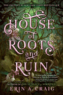 House of Roots and Ruin by Erin A Craig